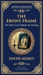 The Ebony Frame - A Gothic Love Story of Art, Obsession, and the Occult (Deluxe Hardbound Edition)