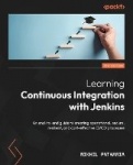 Learning Continuous Integration with Jenkins - An end-to-end guide to creating operational, secure, resilient, and cost-effectiv