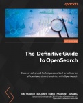 The Definitive Guide to OpenSearch - Discover advanced techniques and best practices for efficient search and analytics with Ope