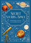 Secret Stories of Space - A Fieldguide to Uncover Our Incredible Universe