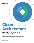 Clean Architecture with Python - Implement scalable and maintainable applications using proven architectural principles
