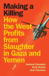 Making a Killing - How the West Profits From Slaughter in Gaza and Yemen