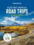 Lonely Planet Electric Vehicle Road Trips USA & Canada - 60 Magnificent Routes | Features Drive Overview, Plan & Prepare Guide |