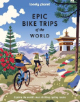 Lonely Planet Epic Bike Trips of the World - 200 Unforgettable Cycling Adventures | Packed with Photos, Maps & Inspiring Stories