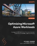Optimizing Microsoft Azure Workloads - Leverage the Well-Architected Framework to boost performance, scalability, and cost effic