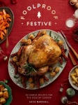 Foolproof Festive - Effortless Recipes for the Holiday Season