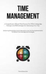 Time Management - A Comprehensive Manual That Presents You With Cutting-edge Strategies And Methodologies For Optimizing Your Ti