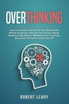 Overthinking - How to Declutter and Unfu*k Your Mind, Build Mental Toughness, Discover Fast Success Habits, Thinking & Meditatio