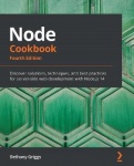 Node Cookbook - Discover solutions, techniques, and best practices for server-side web development with Node.js 14, 4th Edition