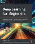 Deep Learning for Beginners - A beginner's guide to getting up and running with deep learning from scratch using Python
