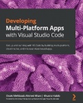 Developing Multi-Platform Apps with Visual Studio Code - Get up and running with VS Code by building multi-platform, cloud-nativ