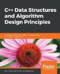 C++ Data Structures and Algorithm Design Principles - Leverage the power of modern C++ to build robust and scalable applications