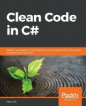 Clean Code in C# - Refactor your legacy C# code base and improve application performance by applying best practices