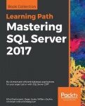 Mastering SQL Server 2017 - Build smart and efficient database applications for your organization with SQL Server 2017