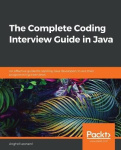 The Complete Coding Interview Guide in Java - An effective guide for aspiring Java developers to ace their programming interview