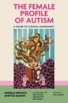 The Female Profile of Autism - A Guide to Clinical Assessment