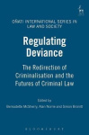 Regulating Deviance - The Redirection of Criminalisation and the Futures of Criminal Law