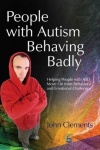 People with Autism Behaving Badly - Helping People with ASD Move On from Behavioral and Emotional Challenges