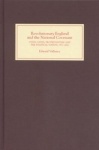 Revolutionary England and the National Covenant - State Oaths, Protestantism and the Political Nation, 1553-1682