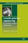 Forensic Polymer Engineering : Why Polymer Products Fail in Service