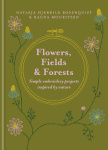 Flowers, Fields and Forests - Simple Embroidery Projects Inspired by Nature