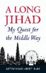 A Long Jihad - My Quest for the Middle Way