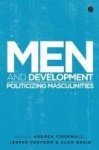 Men and Development - Politicizing Masculinities