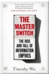 The Master Switch - The Rise and Fall of Information Empires