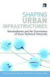 Shaping Urban Infrastructures - Intermediaries and the Governance of Socio-Technical Networks