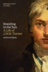 Standing in the Sun - A Life of J.M.W. Turner