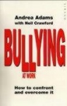 Bullying At Work - How to Confront and Overcome It