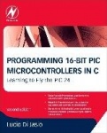 Programming 16-Bit PIC Microcontrollers in C - Learning to Fly the PIC 24
