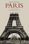 Building Paris - Creating the World's Most Beautiful Capital City