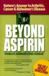 Beyond Aspirin - Nature'S Challenge to Arthritis, Cancer & Alzheimer's Disease