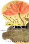 Change Your Mind - Practical Guide to Buddhist Meditation