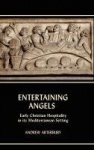 Entertaining Angels - Early Christian Hospitality in Its Mediterranean Setting
