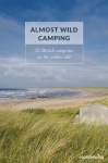 Almost Wild Camping - 50 British campsites on the wilder side