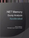 Accelerated .NET Memory Dump Analysis - Training Course Transcript and WinDbg Practice Exercises with Notes