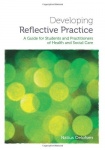 Developing Reflective Practice - A Guide for Students and Practitioners of Health and Social Care