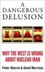 A Dangerous Delusion - Why the West is Wrong About Nuclear Iran