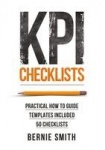 KPI Checklists - Develop Meaningful, Trusted, KPIs and Reports Using Step-by-step Checklists