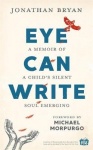 Eye Can Write - A memoir of a child's silent soul emerging