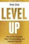 Level Up - Get Focused, Stop Procrastinating and Upgrade Your Life