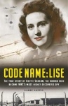 Code Name: Lise - The true story of Odette Sansom, WWII's most highly decorated spy