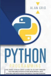 Python Programming - The Easiest Python Crash Course to Go Deep Through the Main Applications as Web Development, Data Analysis,