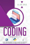 Coding - 3 Manuscripts in 1: Everything You Need to Know to Learn Programming Like a Pro. This Book Includes Python, Java, and C