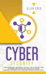 Cybersecurity - Learn Information Technology Security: How to Protect Your Electronic Data from Hacker Attacks While You Are Bro
