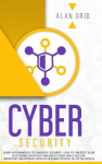 Cybersecurity - Learn Information Technology Security: How to Protect Your Data From Hacker Attacks While You are Browsing the I
