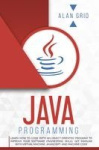 Java Programming - Learn How to Code With an Object-Oriented Program to Improve Your Software Engineering Skills. Get Familiar w