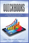 Quickbooks - The Complete Guide to Master Bookkeeping and Accounting for Small Businesses